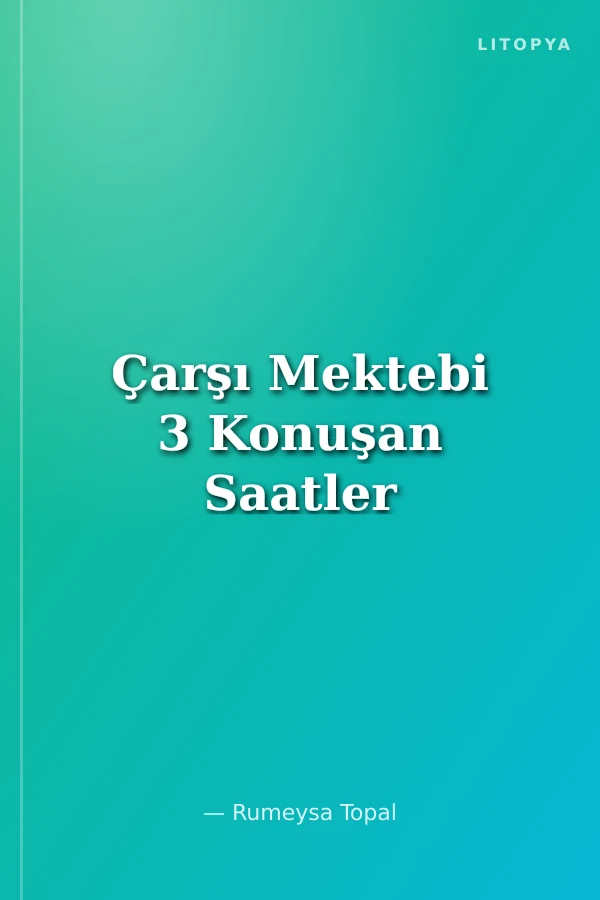 Çarşı Mektebi 3 Konuşan Saatler