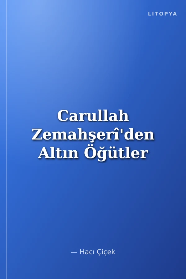 Carullah Zemahşerî'den Altın Öğütler