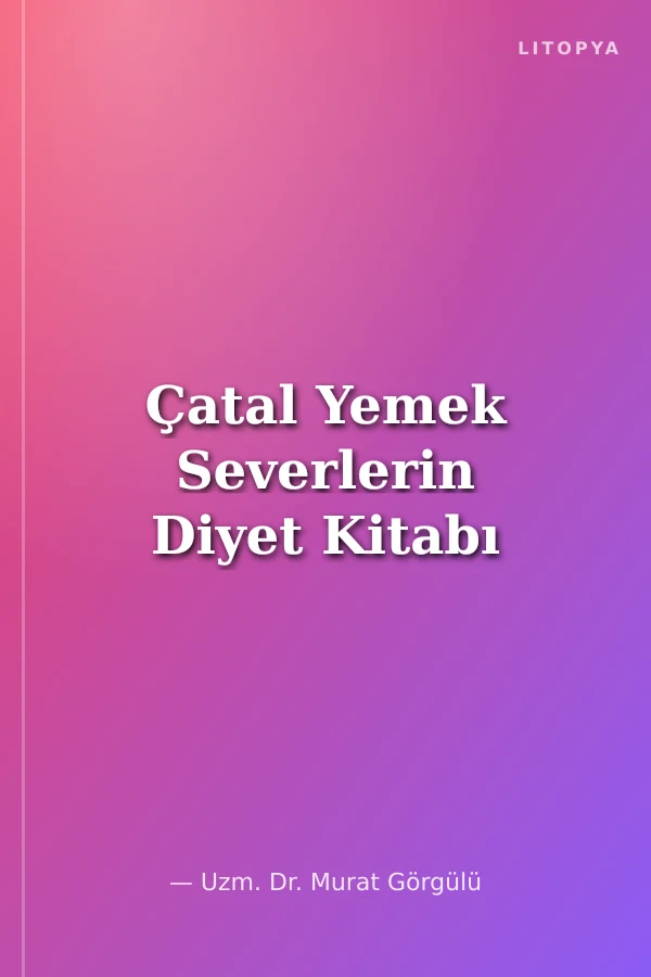 Çatal Yemek Severlerin Diyet Kitabı