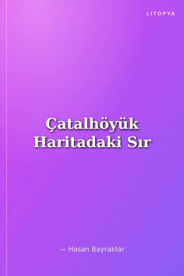 Çatalhöyük Haritadaki Sır