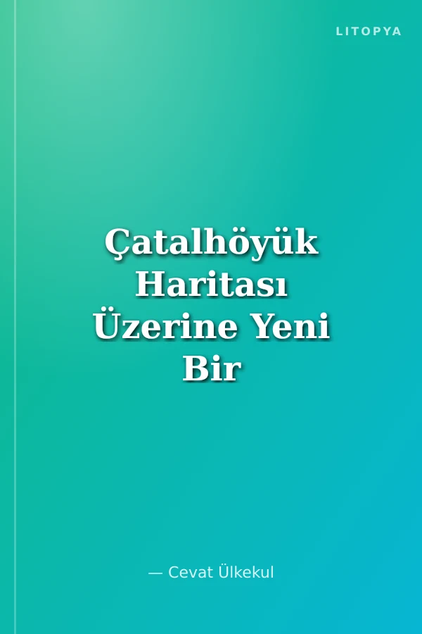 Çatalhöyük Haritası Üzerine Yeni Bir Yorum