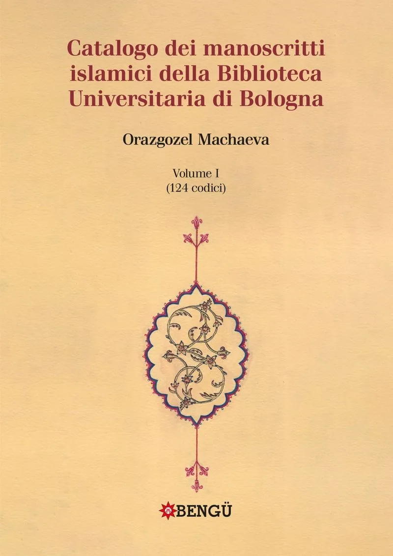 Catalogo Dei Manoscritti Islamici Della Biblioteca Universitaria Di Bologna Volume I / (124 Codici)