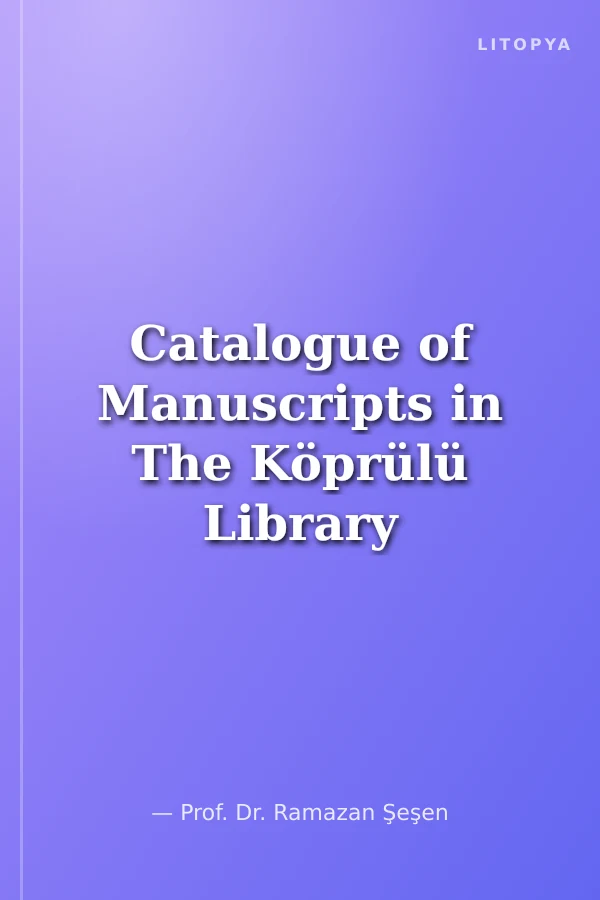 Catalogue of Manuscripts in The Köprülü Library / Fıkrıs Makhtutat Maktabat Köprülü Köprülü Kütüphanesi Yazmalar Kataloğu. Vols. I -II-III