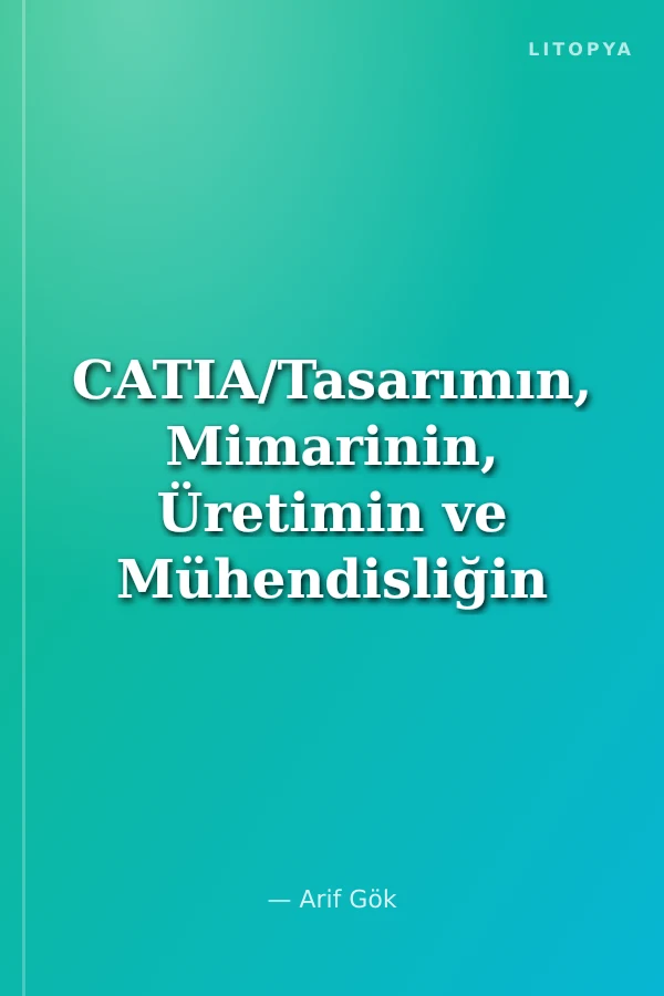 CATIA/Tasarımın, Mimarinin, Üretimin ve Mühendisliğin Her Noktasında