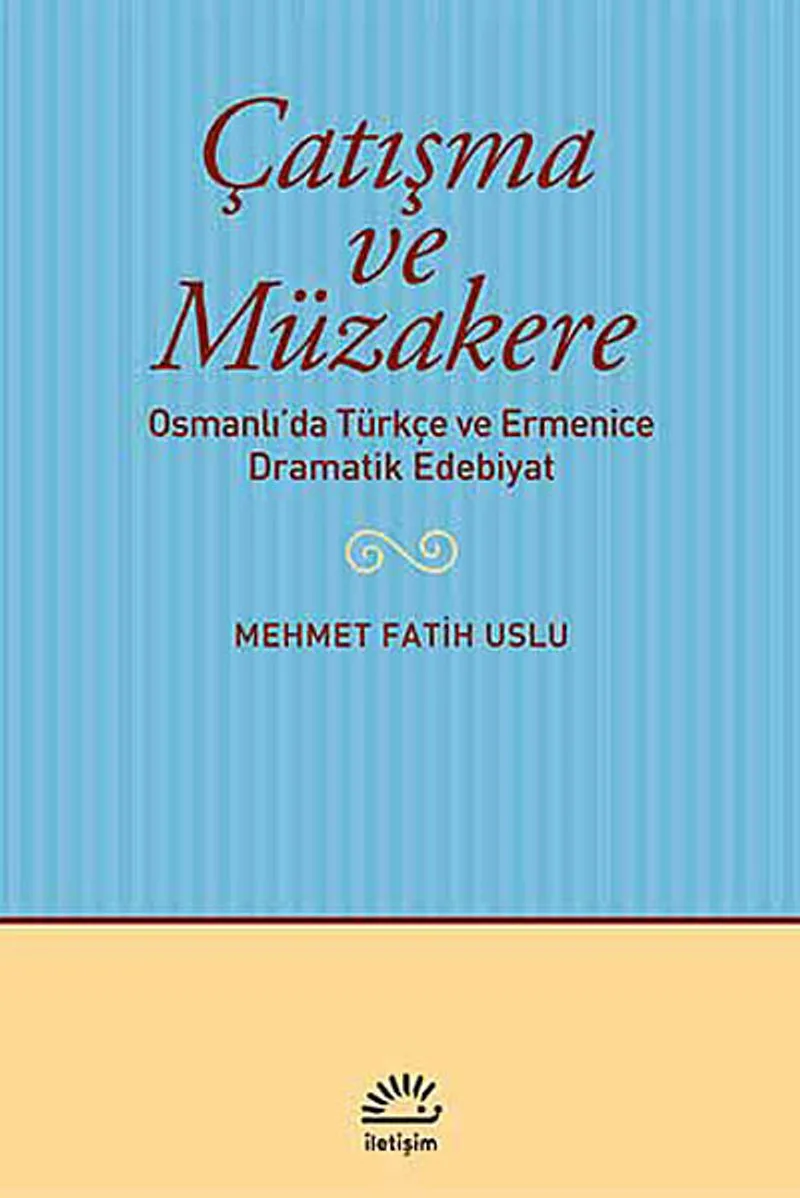 Çatışma ve Müzakere Osmanlı'da Türkçe ve Ermenice Dramatik Edebiyat