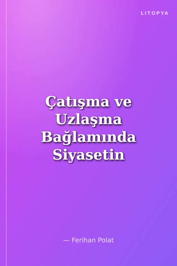 Çatışma ve Uzlaşma Bağlamında Siyasetin Psikolojisi