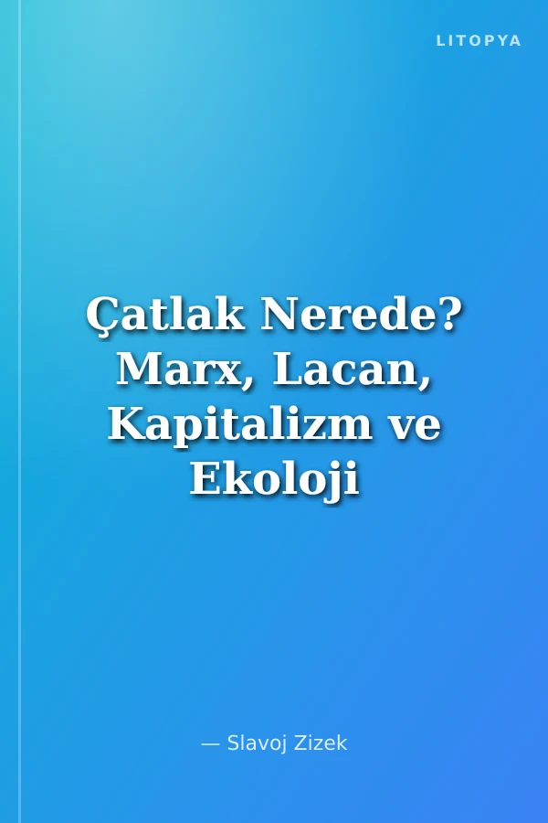 Çatlak Nerede? Marx, Lacan, Kapitalizm ve Ekoloji