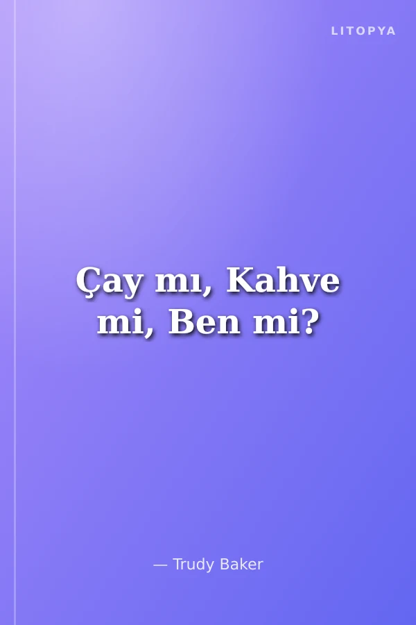 Çay mı, Kahve mi, Ben mi?