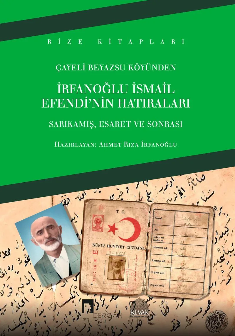 Çayeli Beyazsu Köyünden İrfanoğlu İsmail Efendi'nin Hatıraları Sarıkamış, Esaret ve Sonrası