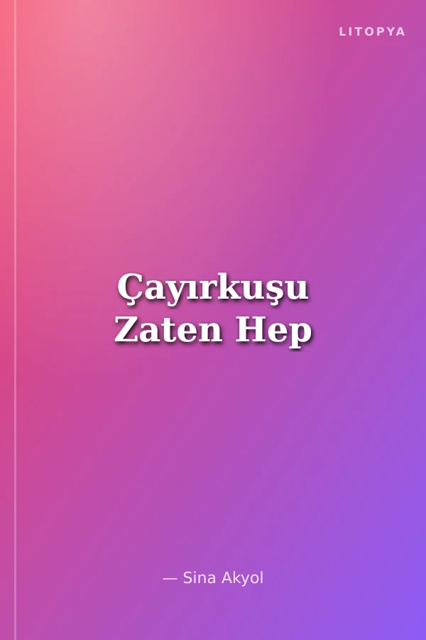 Çayırkuşu Zaten Hep