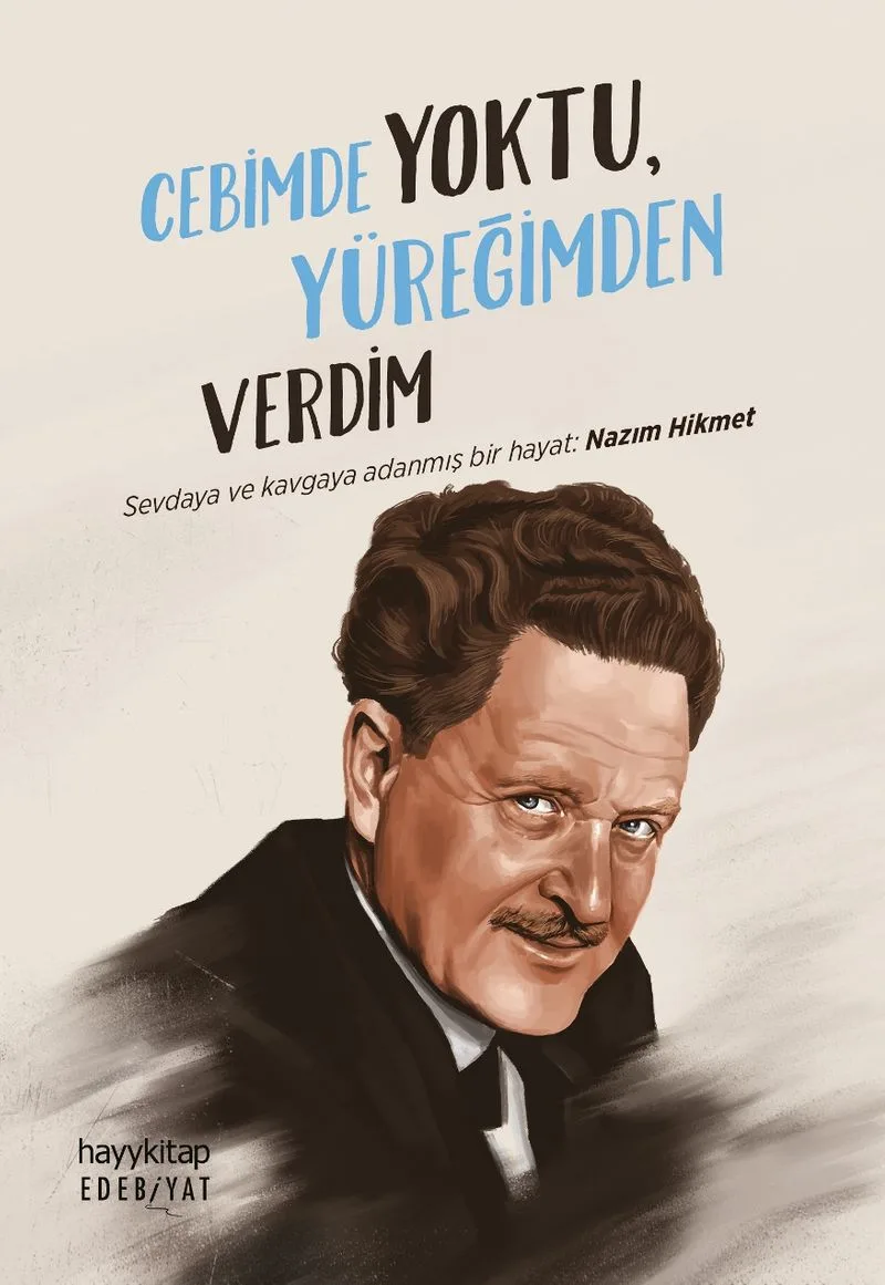 Cebimde Yoktu Yüreğimden Verdim Sevdaya ve Kavgaya Adanmış Bir Hayat: Nazım Hikmet