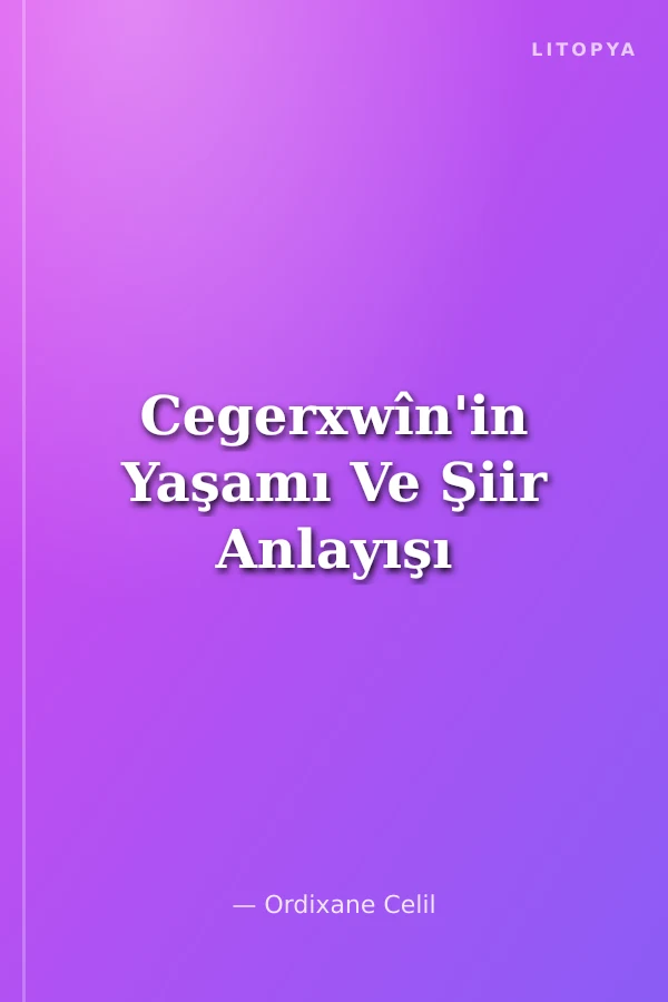 Cegerxwîn'in Yaşamı Ve Şiir Anlayışı