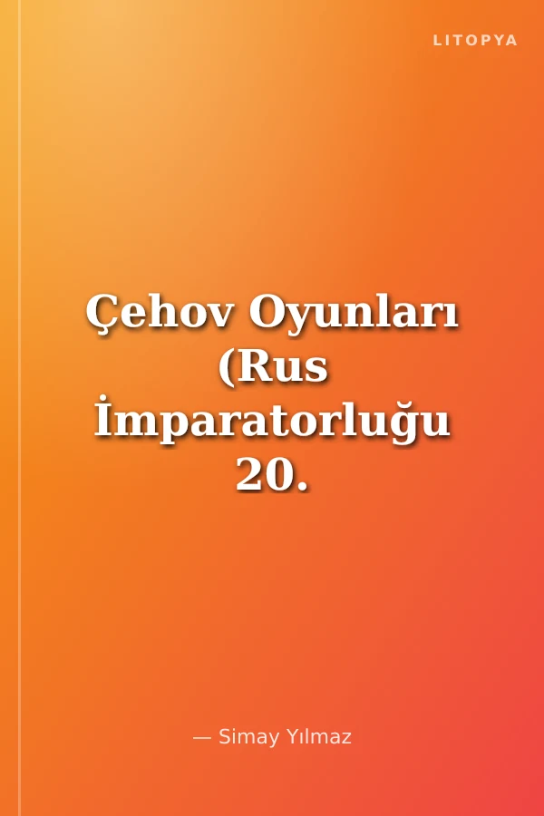 Çehov Oyunları (Rus İmparatorluğu 20. Yüzyılın Eşiğinde)