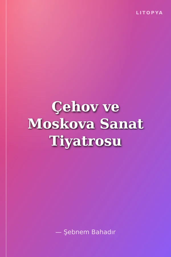 Çehov ve Moskova Sanat Tiyatrosu