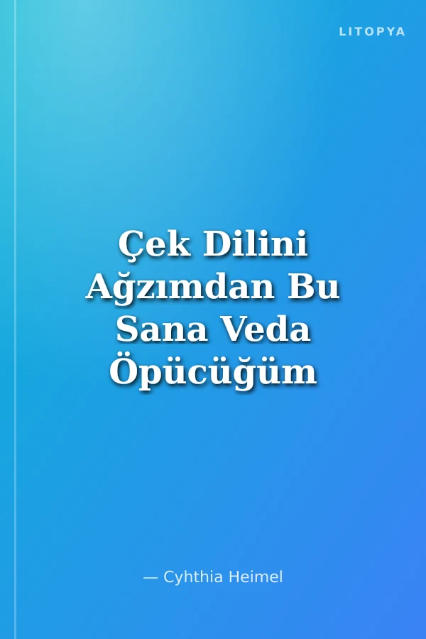 Çek Dilini Ağzımdan Bu Sana Veda Öpücüğüm