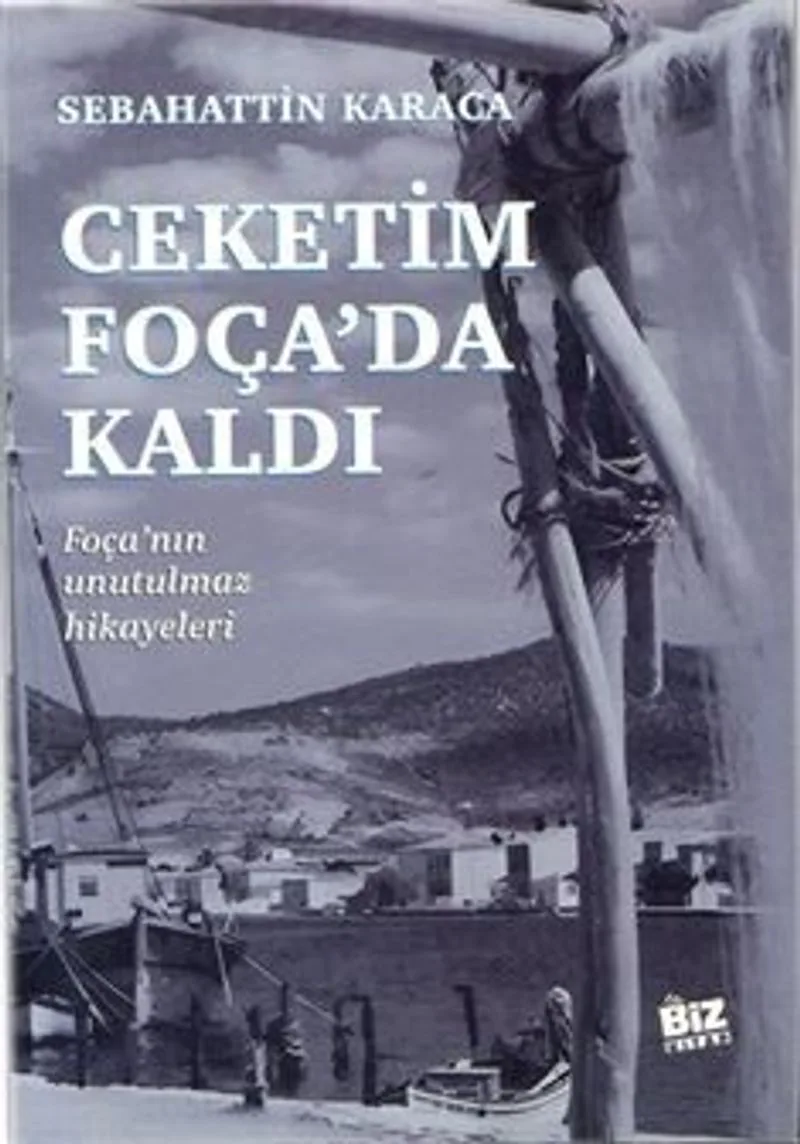 Çeketim Foça'da Kaldı Foça'nın Unutulmaz Hikayeleri