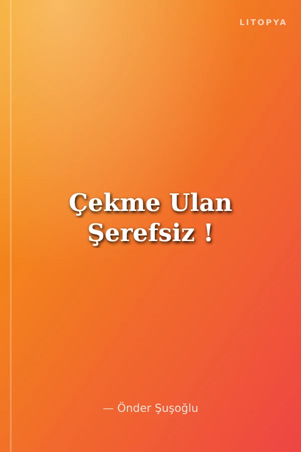 Çekme Ulan Şerefsiz !