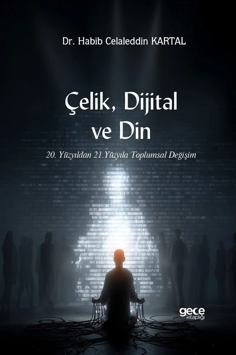 Çelik, Dijital ve Din 20. Yüzyıldan 21. Yüzyıla Toplumsal Değişim