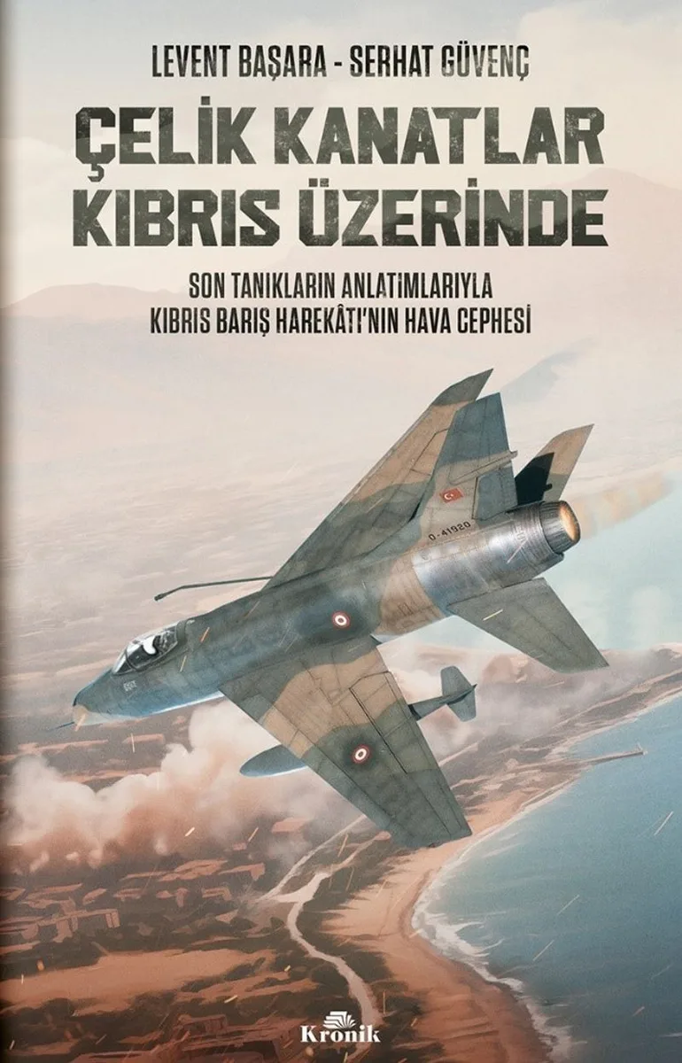 Çelik Kanatlar Kıbrıs Üzerinde Son Tanıkların Anlatımlarıyla Kıbrıs Barış Harekatı'nın Hava Cephesi