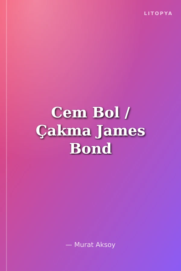 Cem Bol / Çakma James Bond