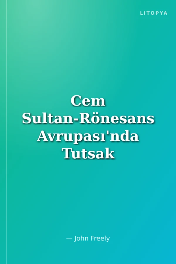 Cem Sultan-Rönesans Avrupası'nda Tutsak Bir Şehzade