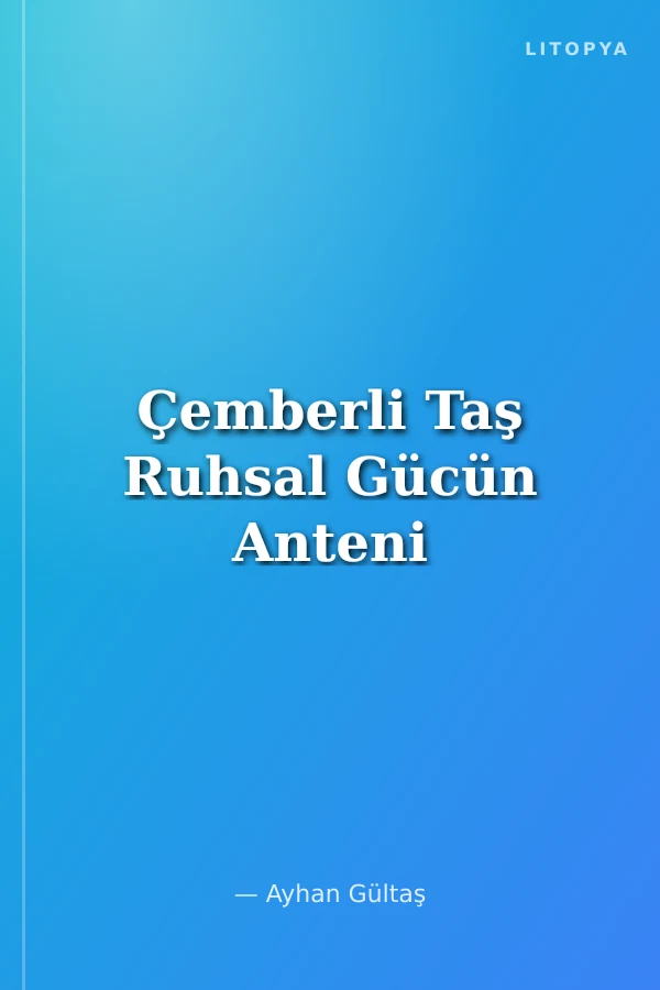 Çemberli Taş Ruhsal Gücün Anteni