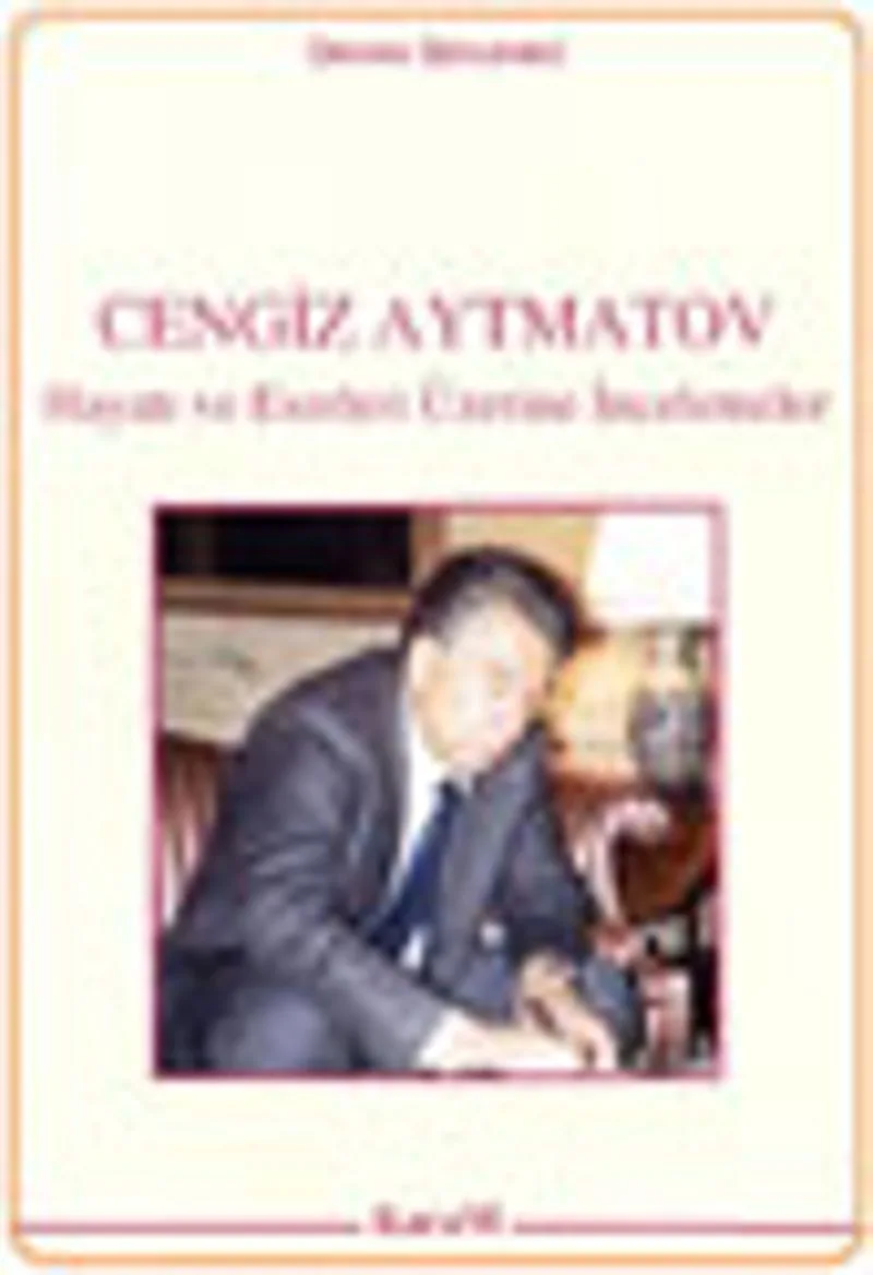 Cengiz Aytmatov Hayatı ve Eserleri Üzerine İncelemeler KOD:5-E-61