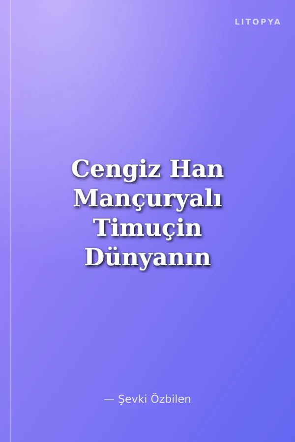 Cengiz Han Mançuryalı Timuçin Dünyanın ve Denizlerin Sonu