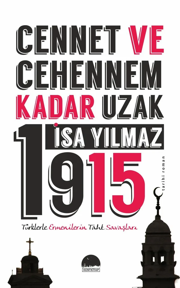 Cennet ve Cehennem Kadar Uzak 1915 Türklerle Ermenilerin Taht Savaşları