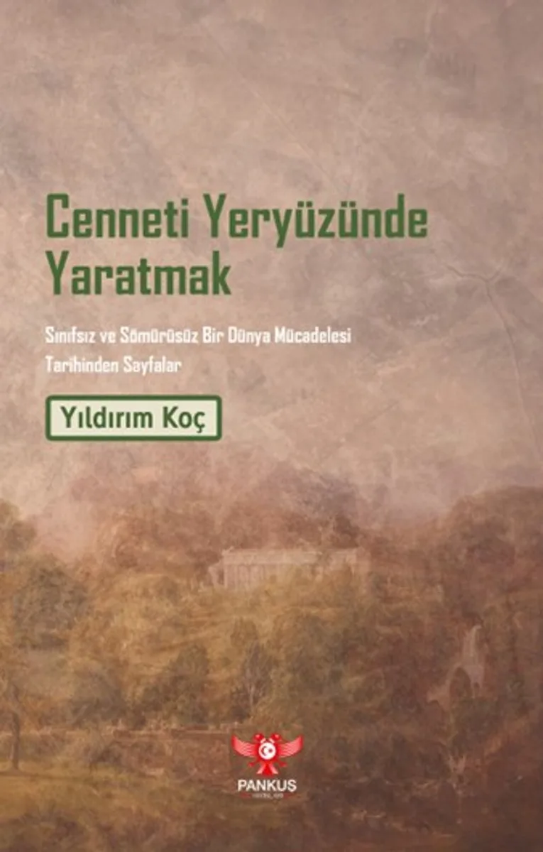 Cenneti Yeryüzünde Yaratmak Sınıfsız ve Sömürüsüz Bir Dünya Mücadelesi Tarihinden Sayfalar