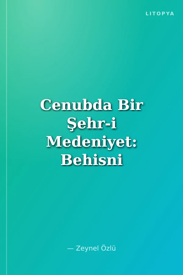 Cenubda Bir Şehr-i Medeniyet: Behisni (Bethesna-Besni)