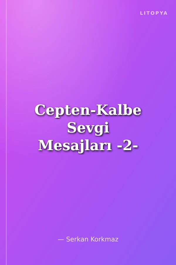 Cepten-Kalbe Sevgi Mesajları -2-