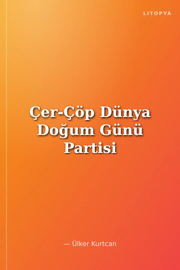 Çer-Çöp Dünya Doğum Günü Partisi