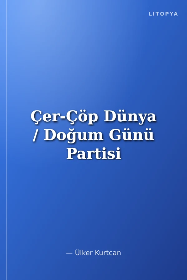 Çer-Çöp Dünya / Doğum Günü Partisi