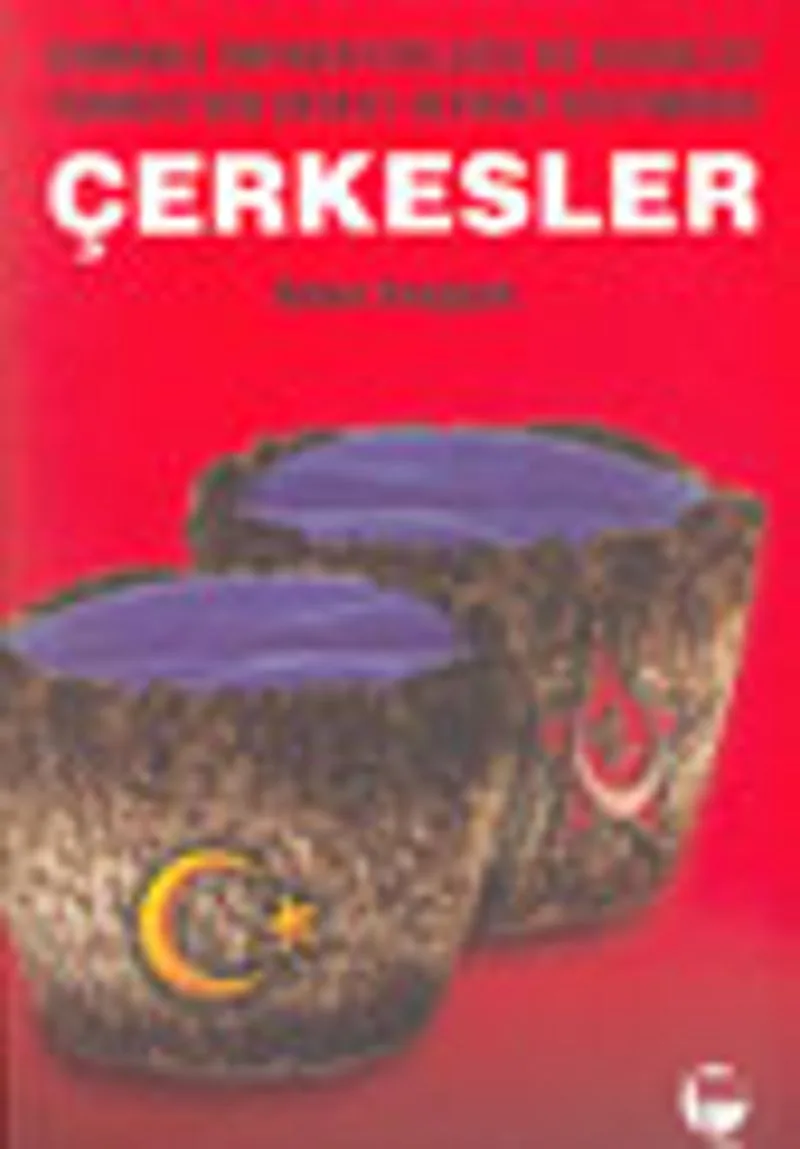 Çerkesler: Osmanlı İmparatorluğu ve Kemalist Türkiye'nin Devlet-İktidar Sisteminde