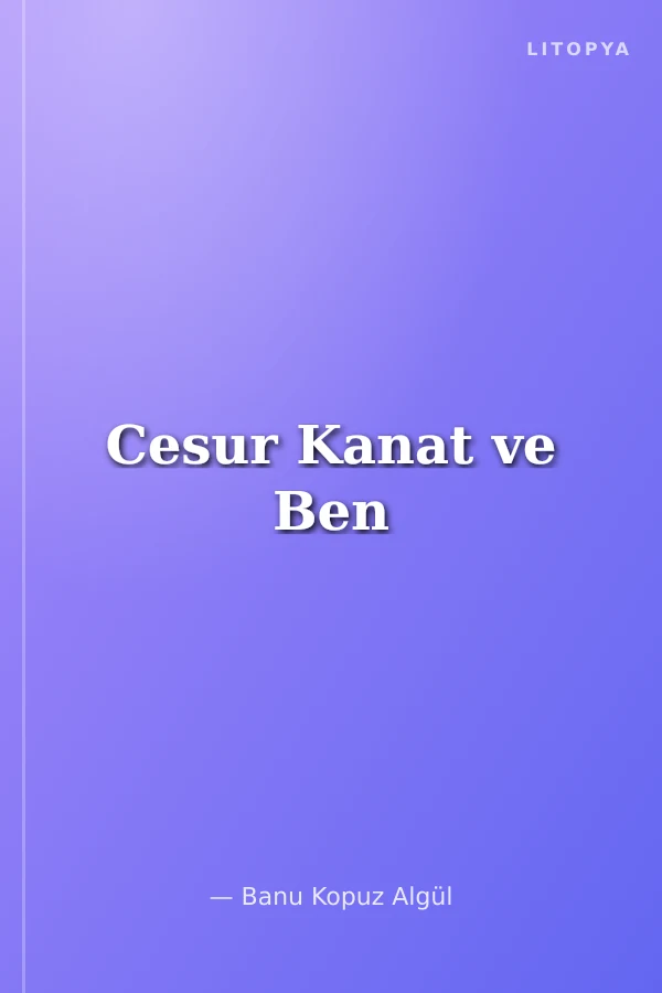 Cesur Kanat ve Ben