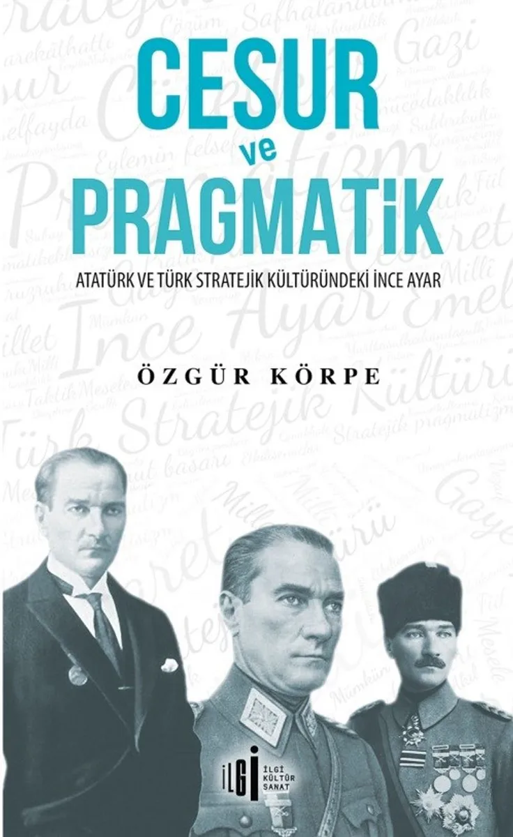 Cesur ve Pragmatik Atatürk ve Türk Stratejik Kültüründeki İnce Ayar