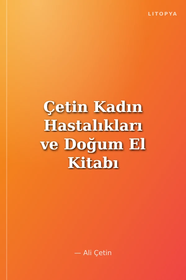 Çetin Kadın Hastalıkları ve Doğum El Kitabı
