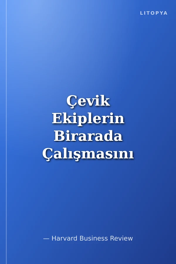 Çevik Ekiplerin Birarada Çalışmasını Sağlamanın Yolları