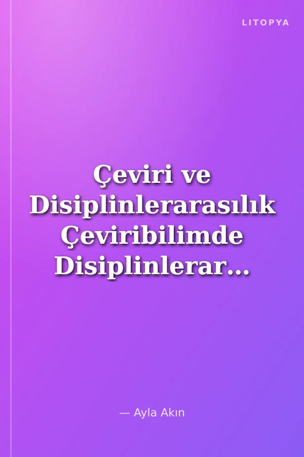 Çeviri ve Disiplinlerarasılık Çeviribilimde Disiplinlerarası Çalışmalar