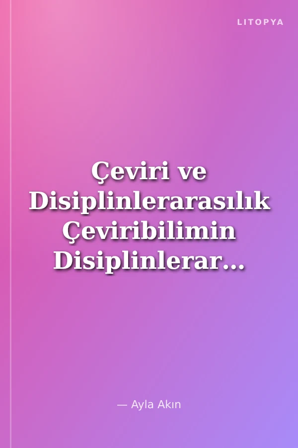 Çeviri ve Disiplinlerarasılık Çeviribilimin Disiplinlerarası Boyutu