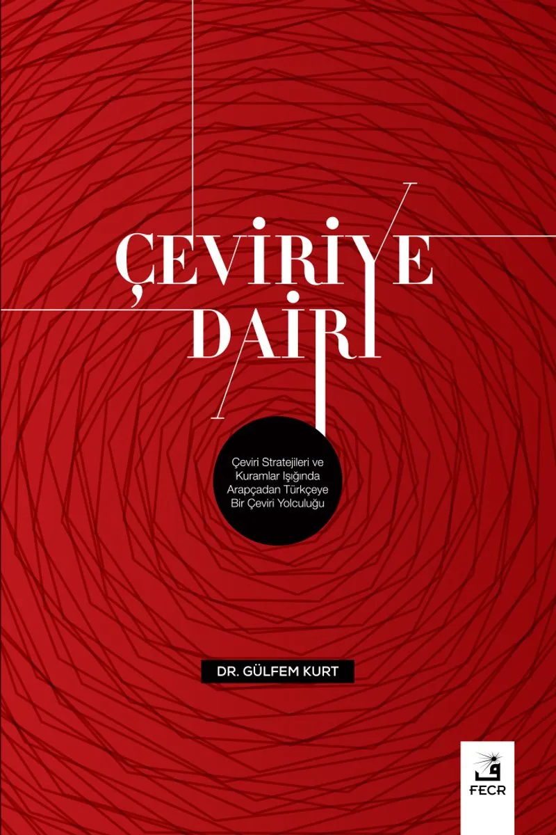 Çeviriye Dair Çeviri Stratejileri ve Kuramlar Işığında Arapçadan Türkçeye Bir Çeviri Yolculuğu