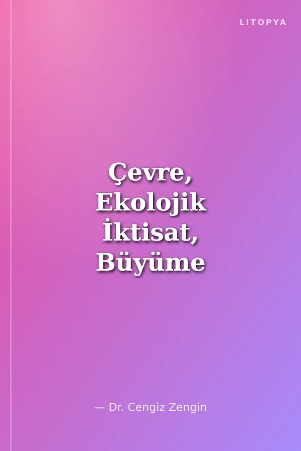 Çevre, Ekolojik İktisat, Büyüme ve Sürdürülebilirlik İlişkileri
