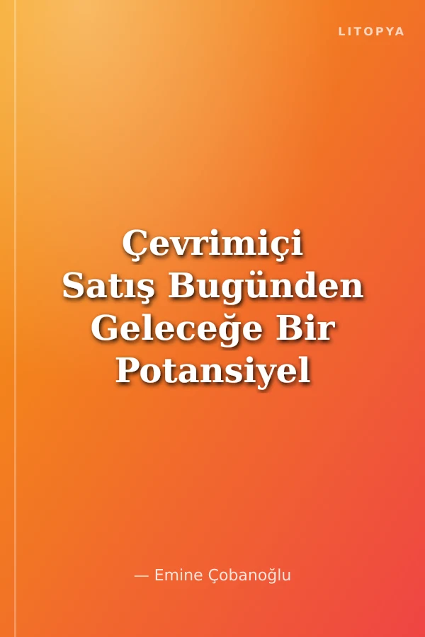 Çevrimiçi Satış Bugünden Geleceğe Bir Potansiyel