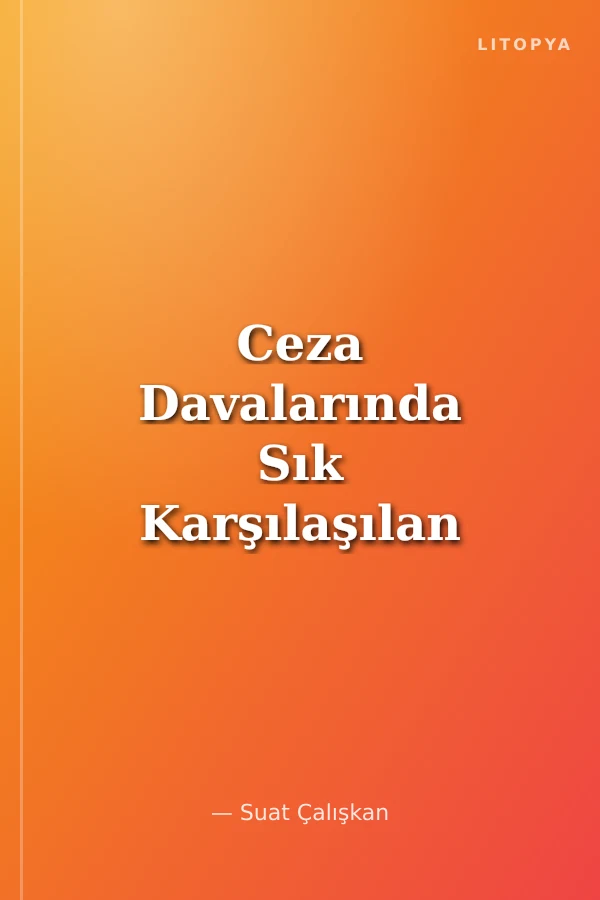 Ceza Davalarında Sık Karşılaşılan Problemler ve Türk Ceza Kanunu Notları