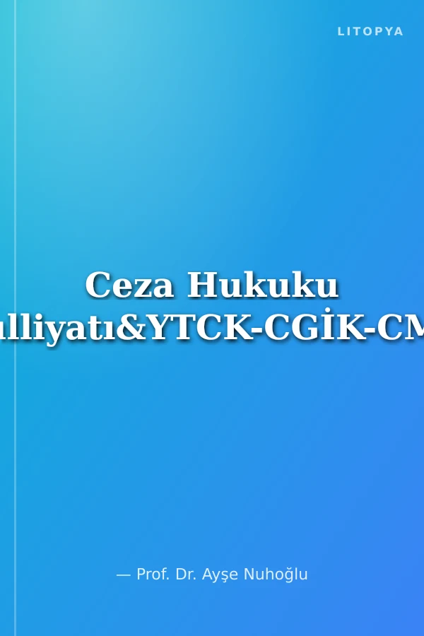 Ceza Hukuku Külliyatı&YTCK-CGİK-CMK