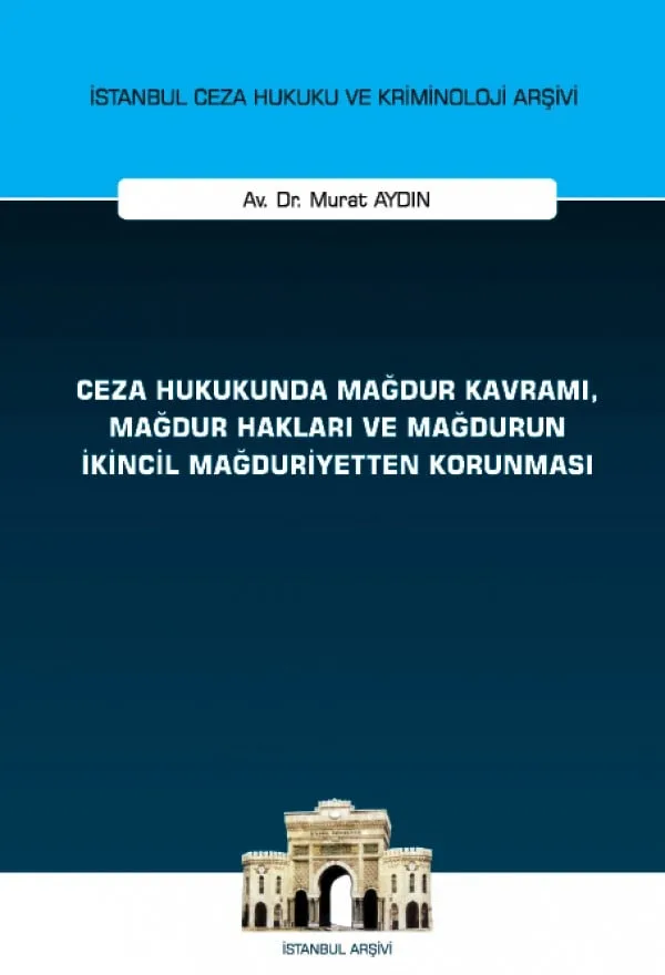 Ceza Hukukunda Mağdur Kavramı, Mağdur Hakları ve Mağdurun İkincil Mağduriyetten Korunması