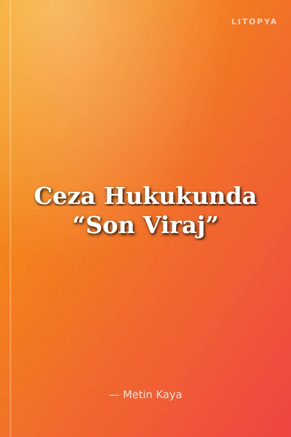 Ceza Hukukunda “Son Viraj”