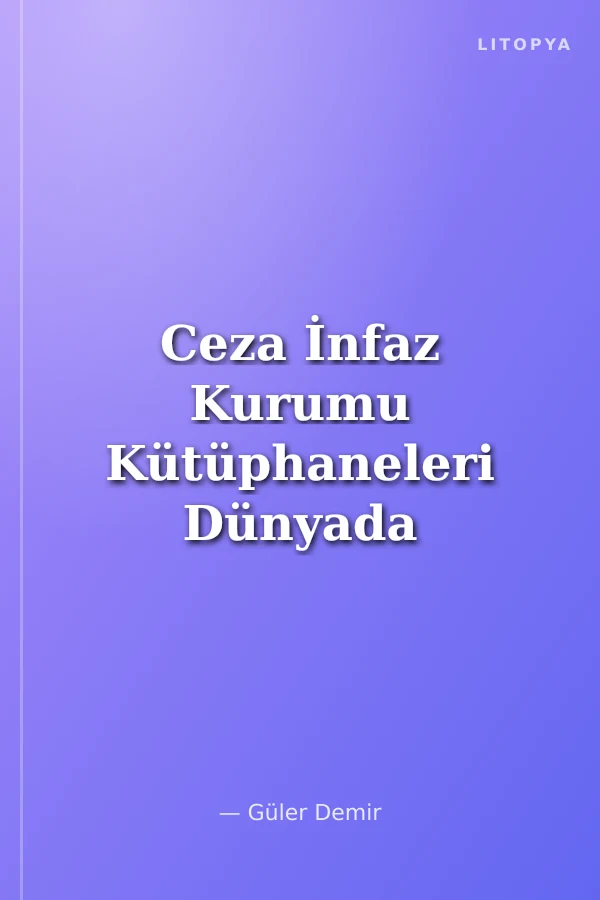 Ceza İnfaz Kurumu Kütüphaneleri Dünyada ve Türkiye'de Durum