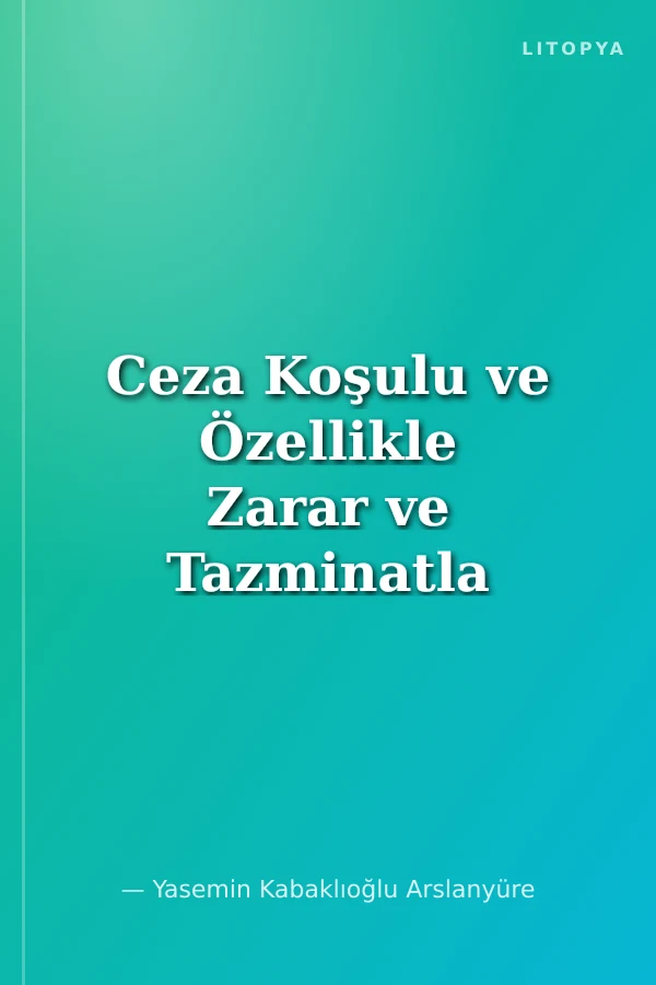 Ceza Koşulu ve Özellikle Zarar ve Tazminatla İlişkisi
